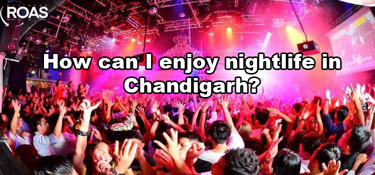 How can I enjoy nightlife in Chandigarh