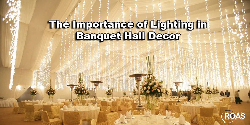 The Importance of Lighting in Banquet Hall Decor