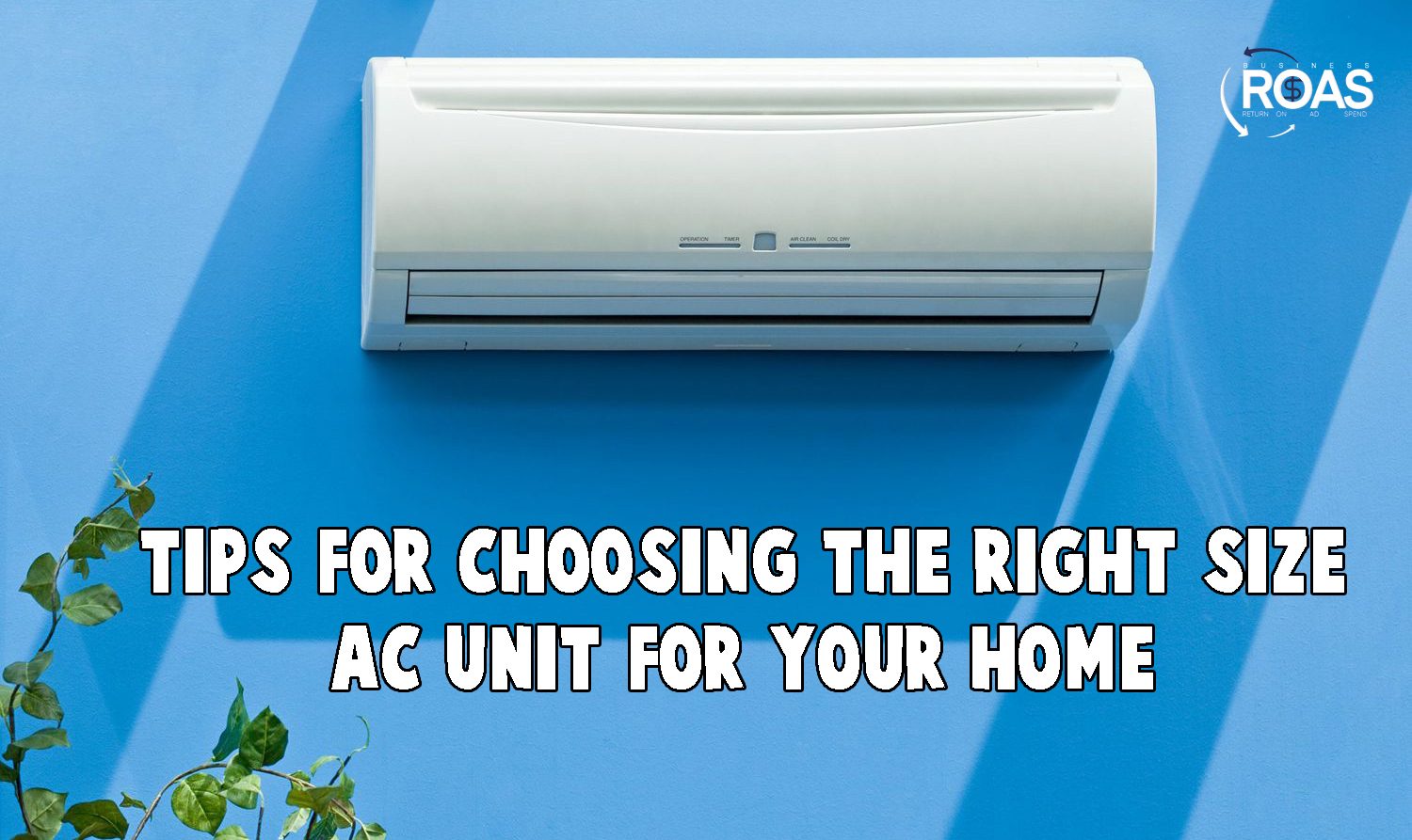 Tips for choosing the right size AC unit for your home