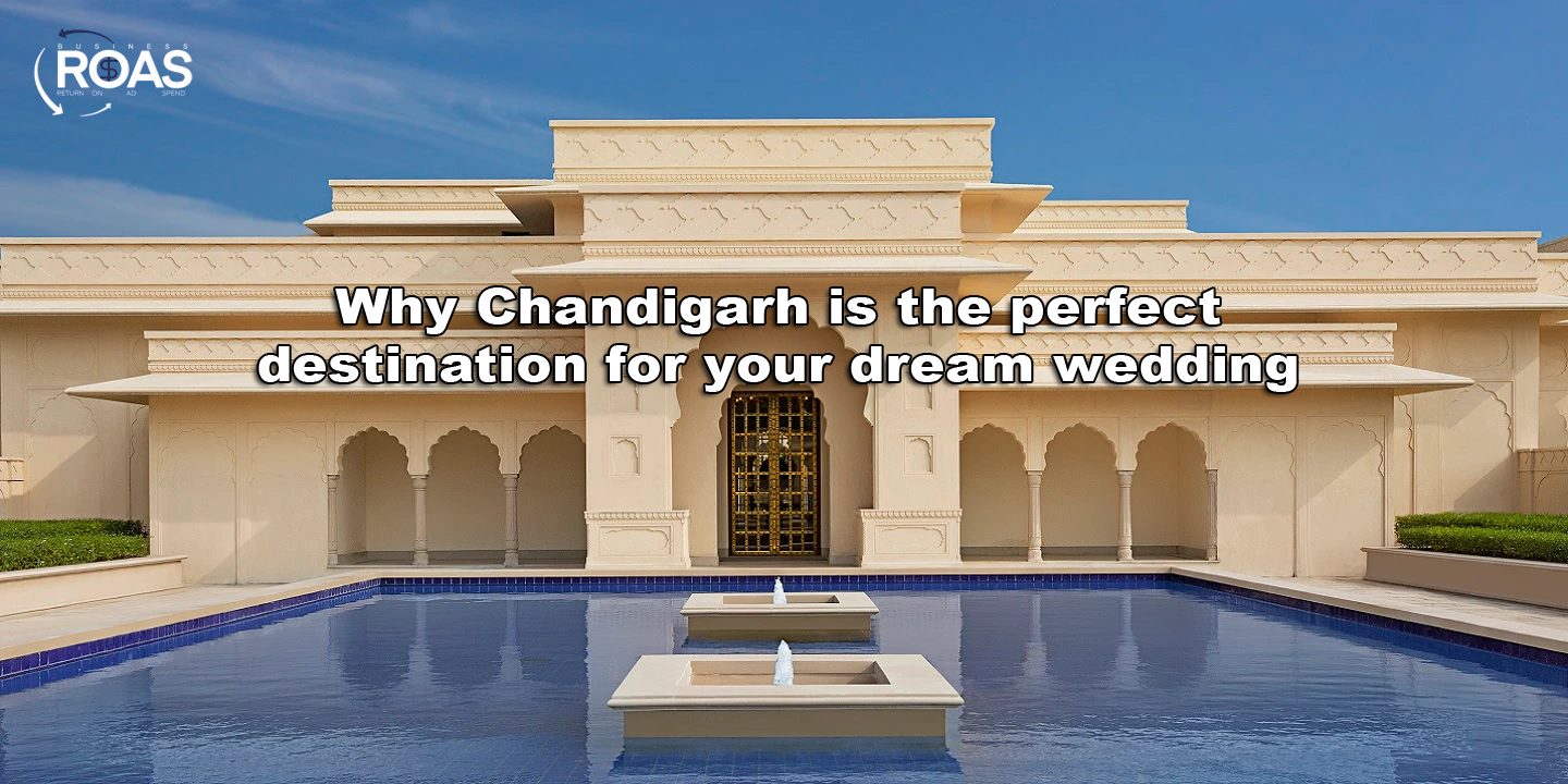 Why Chandigarh is the perfect destination for your dream wedding